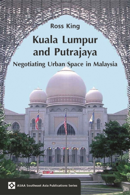 Kuala Lumpur and Putrajaya : Negotiating Urban Space in Malaysia, Paperback / softback Book
