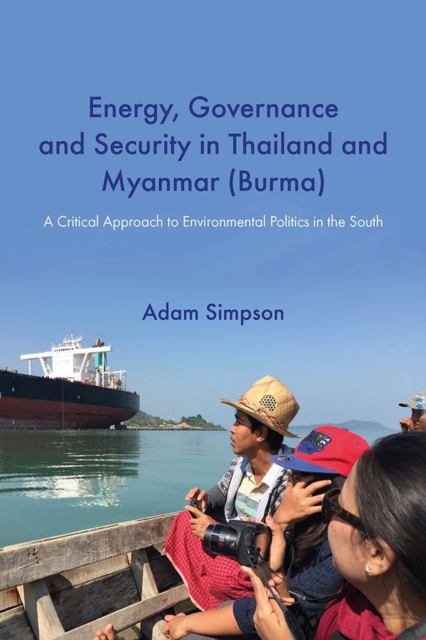 Energy, Governance and Security in Thailand and Myanmar (Burma): A Critical Approach to Environmental Politics in the South, Paperback / softback Book