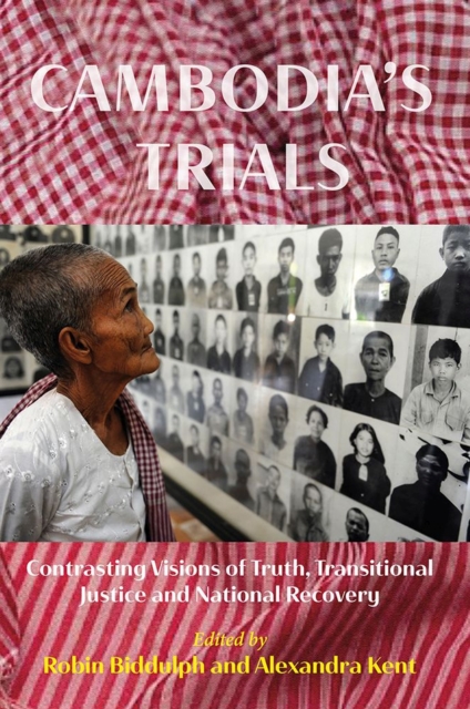 Cambodia’s Trials : Contrasting Visions of Truth, Transitional Justice and National Recovery, Paperback / softback Book