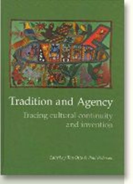 Tradition & Agency : Tracing Cultural Continuity & Invention, Hardback Book