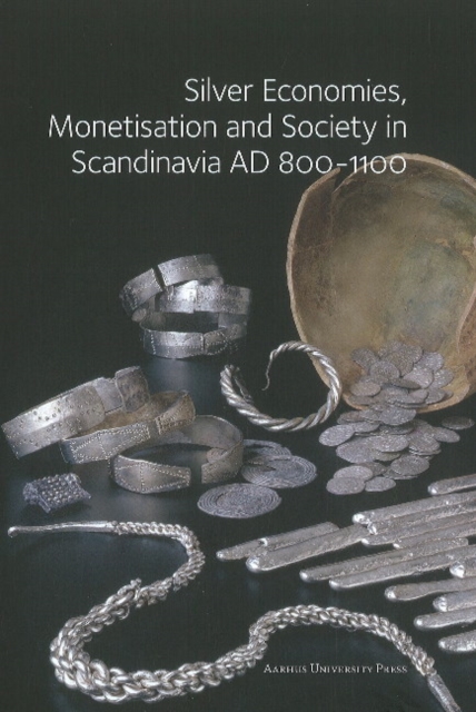 Silver Economies, Monetisation & Society in Scandinavia, AD 800-1100, Paperback / softback Book