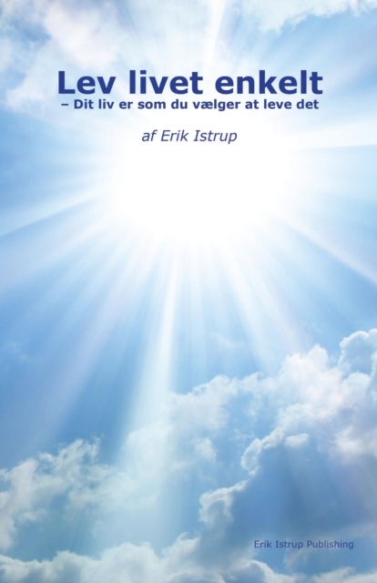 Lev livet enkelt : Dit liv er som du vaelger at leve det, EPUB eBook