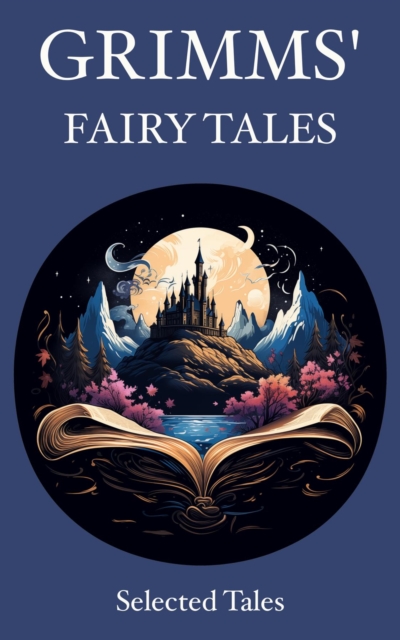 Grimms' Fairy Tales : Selected Tales, EPUB eBook