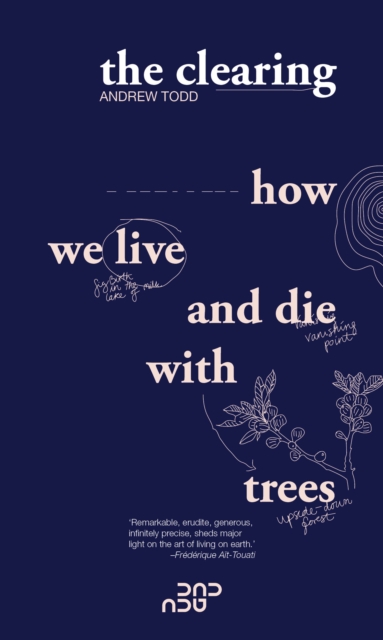 The Clearing : How We Live And Die With Trees, Paperback / softback Book