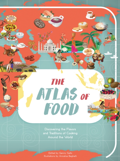 Atlas of Food : Discovering the Flavors and Traditions of Cooking Around the World, Hardback Book