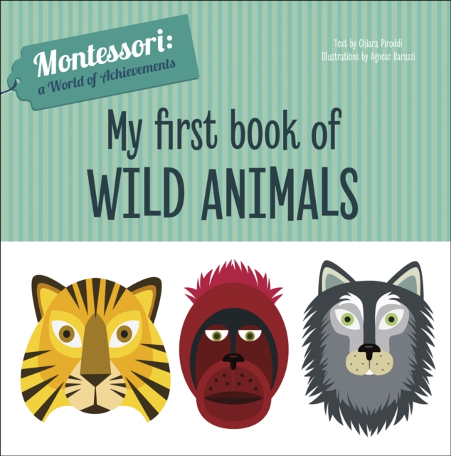 My First Book of Wild Animals : Montessori: A World of Achievements, Hardback Book