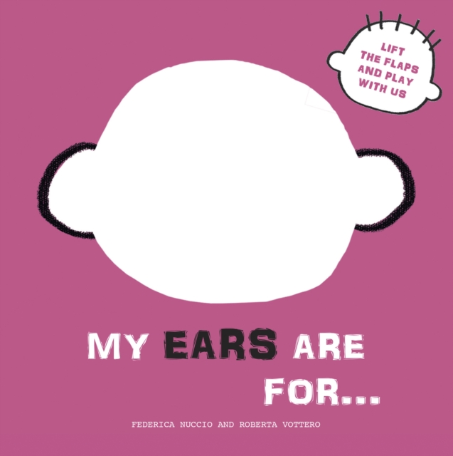 My Ears are for... : Lift the Flaps and Play With Us, Board book Book