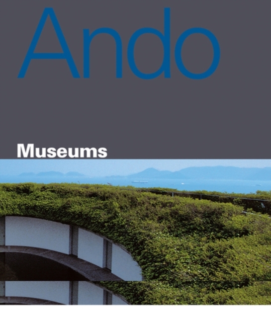 Tadao Ando : Museums, Hardback Book