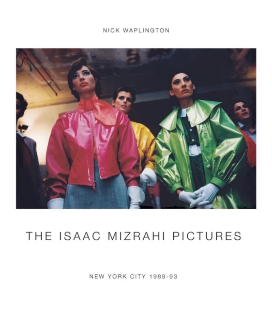 The Isaac Mizrahi Pictures : New York City 1989-93, Hardback Book