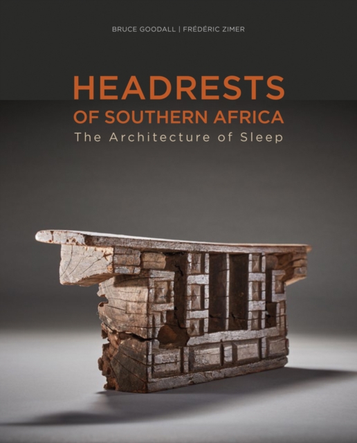 Headrests of Southern Africa : The architecture of sleep - KwaZulu-Natal, Eswatini and Limpopo, Hardback Book
