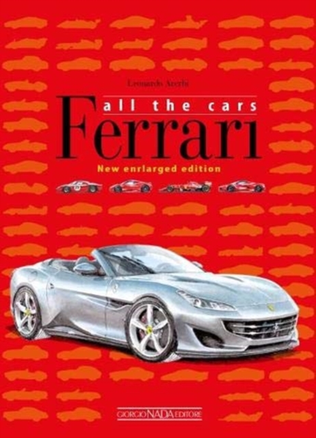 Ferrari: All The Cars : New enlarged Edition, Hardback Book