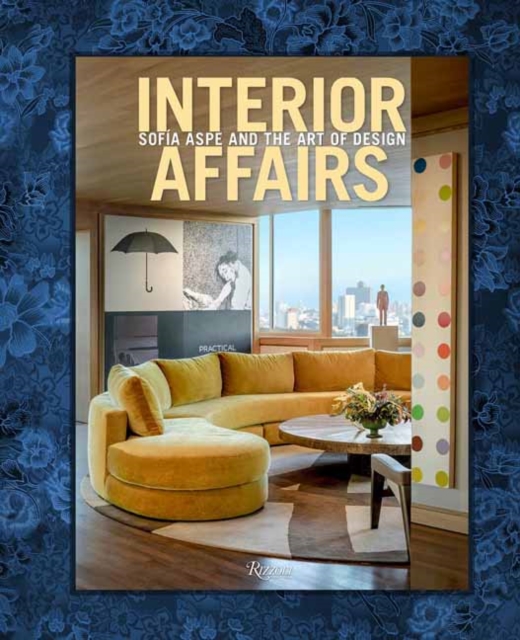 Interior Affairs : Sofia Aspe and the Art of Design, Hardback Book