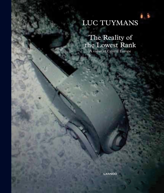 Luc Tuymans : The Reality of the Lowest Rank - A Vision of Central Europe, Hardback Book