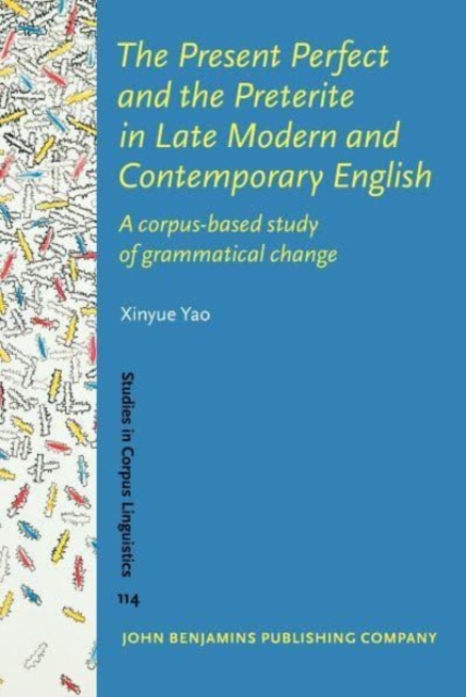 The Present Perfect and the Preterite in Late Modern and Contemporary English : A corpus-based study of grammatical change, Hardback Book