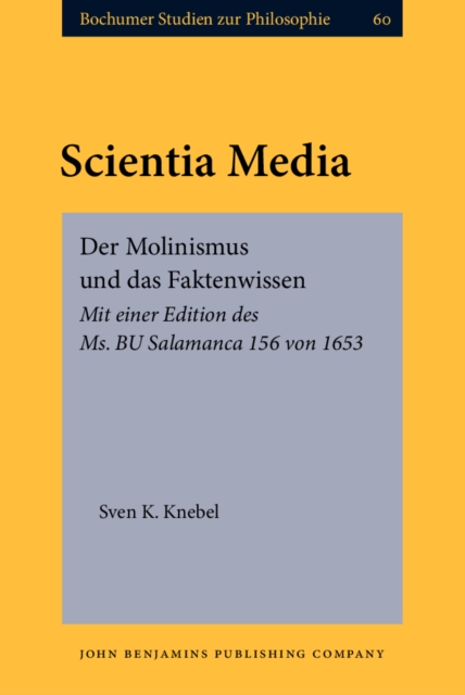 Scientia Media : Der Molinismus und das Faktenwissen. Mit einer Edition des Ms. BU Salamanca 156 von 1653, EPUB eBook