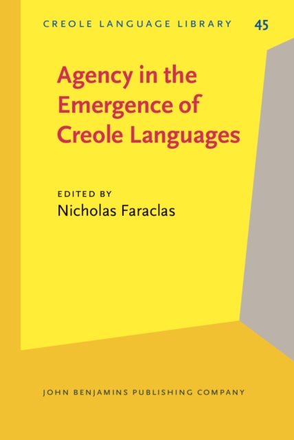 Agency in the Emergence of Creole Languages : The role of women, renegades, and people of African and indigenous descent in the emergence of the colonial era creoles, PDF eBook