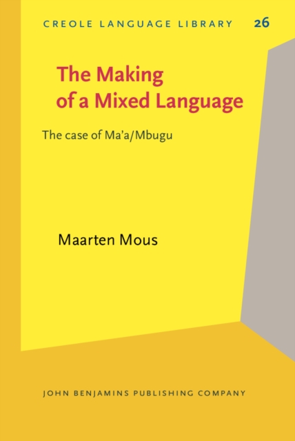 The Making of a Mixed Language : The case of Ma'a/Mbugu, PDF eBook
