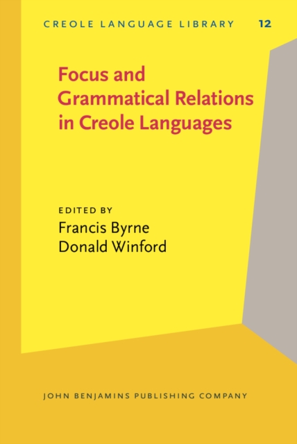 Focus and Grammatical Relations in Creole Languages : Papers from the University of Chicago Conference on Focus and Grammatical Relations in Creole Languages, PDF eBook