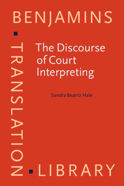 The Discourse of Court Interpreting : Discourse practices of the law, the witness and the interpreter, PDF eBook