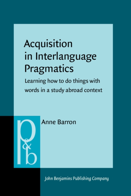 Acquisition in Interlanguage Pragmatics : Learning how to do things with words in a study abroad context, PDF eBook