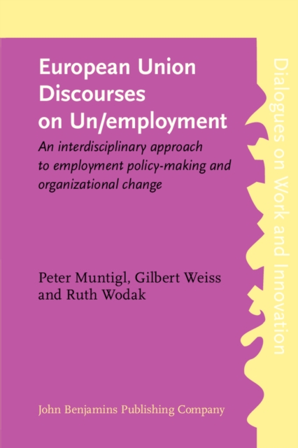 European Union Discourses on Un/employment : An interdisciplinary approach to employment policy-making and organizational change, PDF eBook