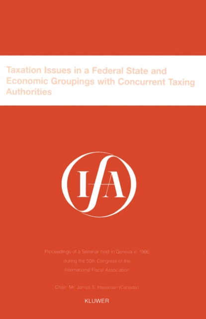 IFA: Taxation Issues in a Federal State and Economic Groupings : Taxation Issues in a Federal State and Economic Groupings, PDF eBook