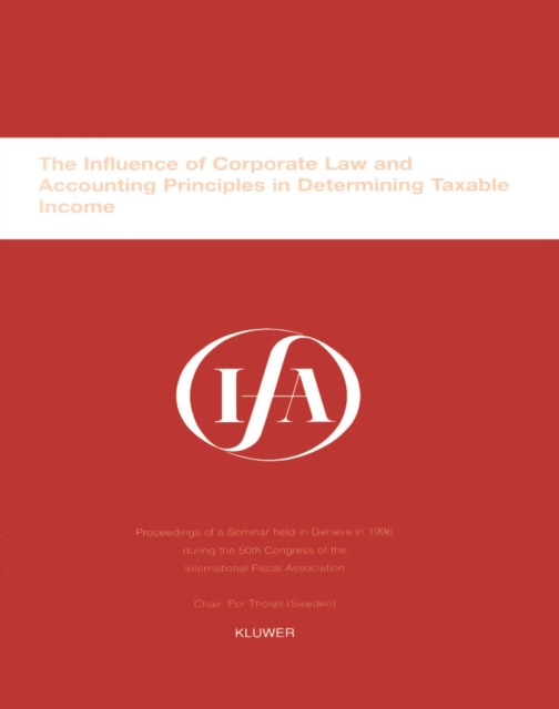 IFA: The Influence of Corporate Law and Accounting Principles in Determining Taxable Income : The Influence of Corporate Law and Accounting Principles in Determining Taxable Income, PDF eBook