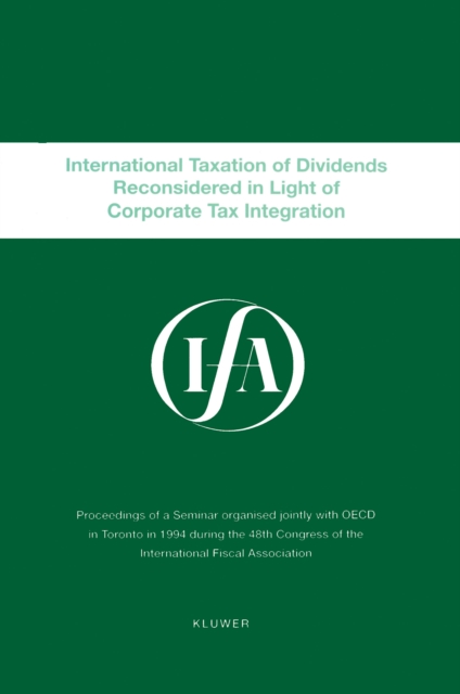 IFA: International Taxation Of Dividends Reconsidered In Light Of Corporate Tax Integration : International Taxation Of Dividends Reconsidered, PDF eBook