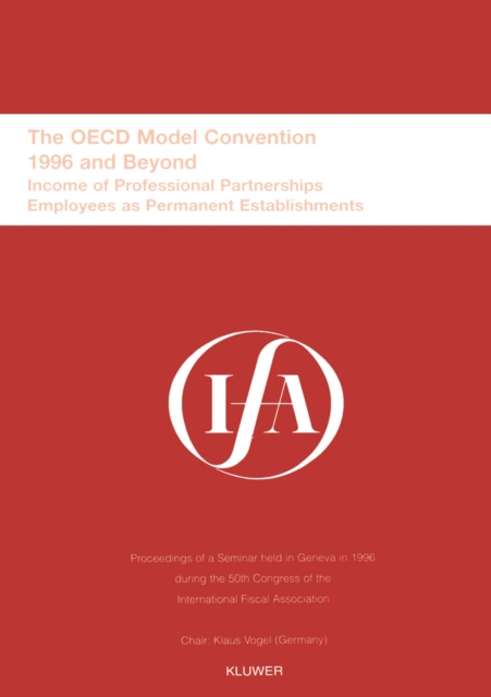 IFA: The OECD Model Convention - 1996 and Beyond : Income of Professional Partnerships Employees as Permanent Establishments, PDF eBook