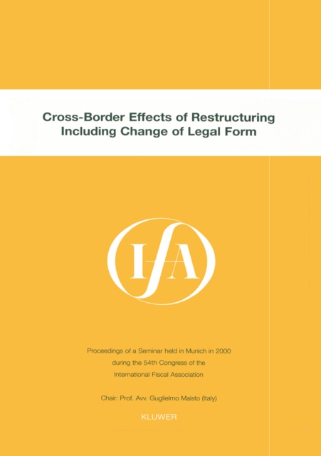 IFA: Cross-Border Effects of Restructuring Including Change of Legal Form : Cross-Border Effects of Restructuring Including Change of Legal Form, PDF eBook