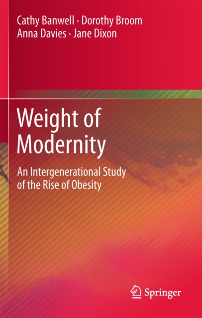 Weight of Modernity : An Intergenerational Study of the Rise of Obesity, PDF eBook