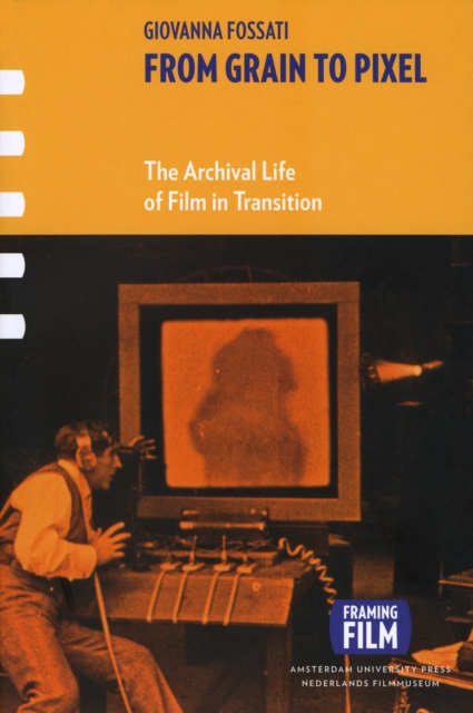 From Grain to Pixel : The Archival Life of Film in Transition, EPUB eBook