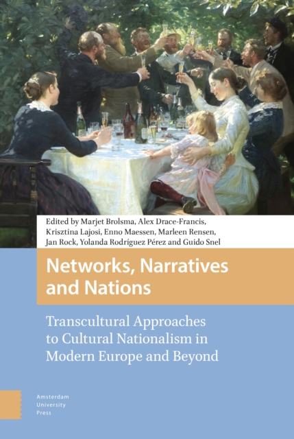 Networks, Narratives and Nations : Transcultural Approaches to Cultural Nationalism in Modern Europe and Beyond, PDF eBook