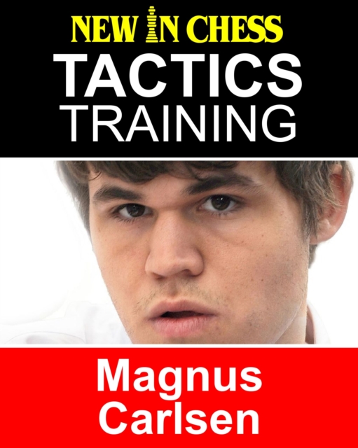 Tactics Training - Magnus Carlsen : How to improve your Chess with Magnus Carlsen and become a Chess Tactics Master, EPUB eBook