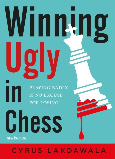 Winning Ugly in Chess : Playing Badly is No Excuse for Losing, EPUB eBook