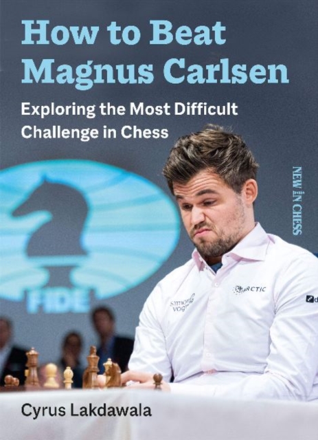 How to Beat Magnus Carlsen : Exploring the Most Difficult Challenge in Chess, Paperback / softback Book