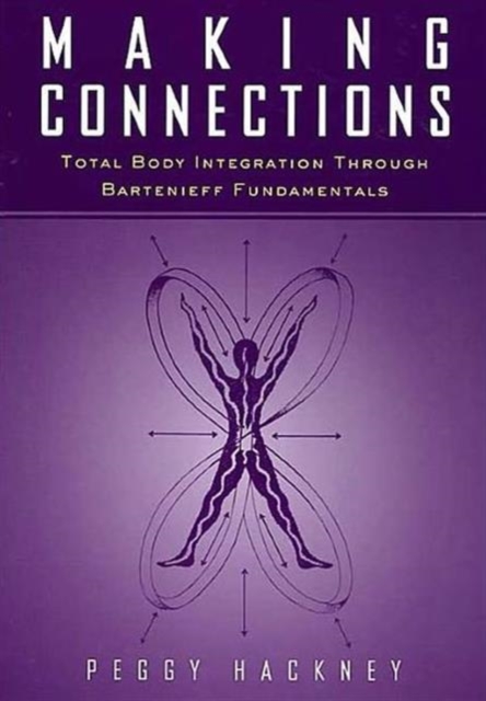 Making Connections : Total Body Integration Through Bartenieff Fundamentals, Paperback / softback Book