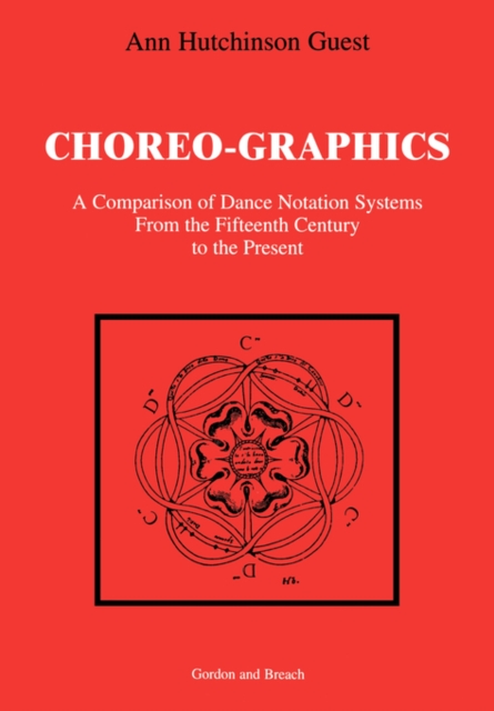 Choreographics : A Comparison of Dance Notation Systems from the Fifteenth Century to the Present, Paperback / softback Book