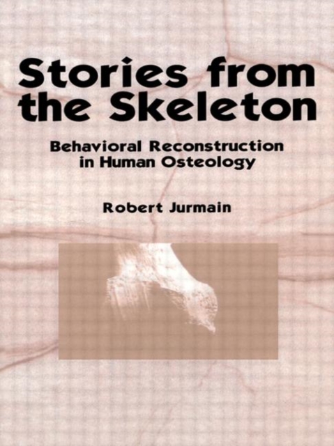 Stories from the Skeleton : Behavioral Reconstruction in Human Osteology, Hardback Book