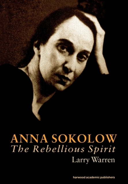 Anna Sokolow : The Rebellious Spirit, Paperback / softback Book