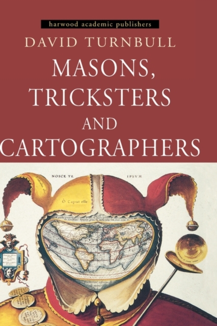 Masons, Tricksters and Cartographers : Comparative Studies in the Sociology of Scientific and Indigenous Knowledge, Hardback Book