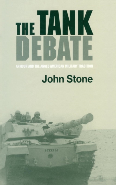 The Tank Debate : Armour and the Anglo-American Military Tradition, Hardback Book