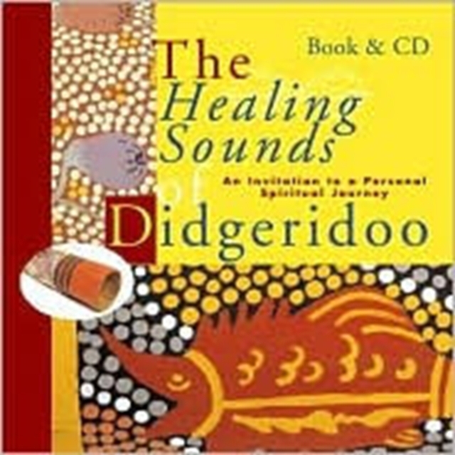 Healing Sounds of the Didgeridoo : An Invitation to a Personal Spiritual Journey, Mixed media product Book