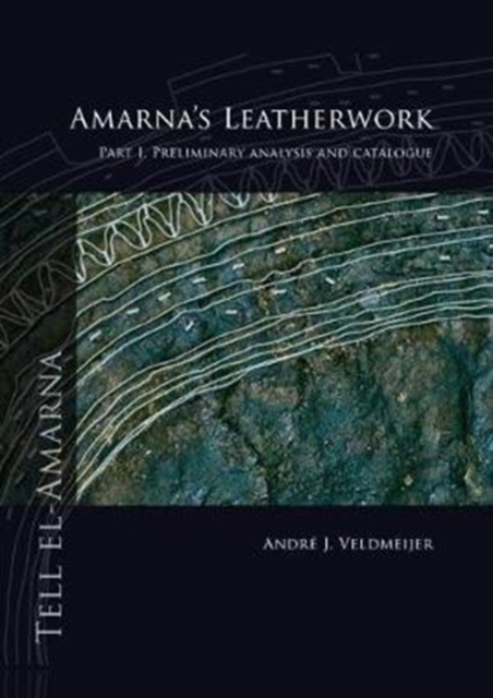Amarna's Leatherwork : Part I. Preliminary Analysis and Catalogue, Hardback Book