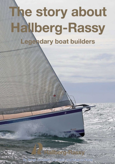 The Story About Hallberg-Rassy : Legendary Boat Builders, Hardback Book