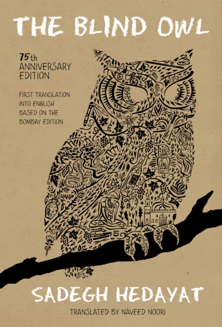 The Blind Owl (Authorized by The Sadegh Hedayat Foundation - First Translation into English Based on the Bombay Edition), EPUB eBook