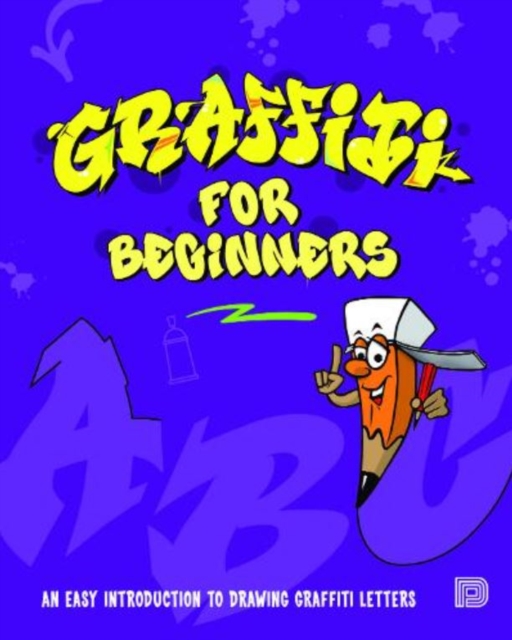 Graffiti For Beginners : An Easy Introduction to Drawing Graffiti Letters, Paperback / softback Book