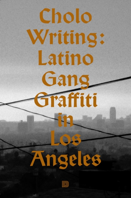 Cholo Writing : Latino Gang Graffiti in Los Angeles, Hardback Book
