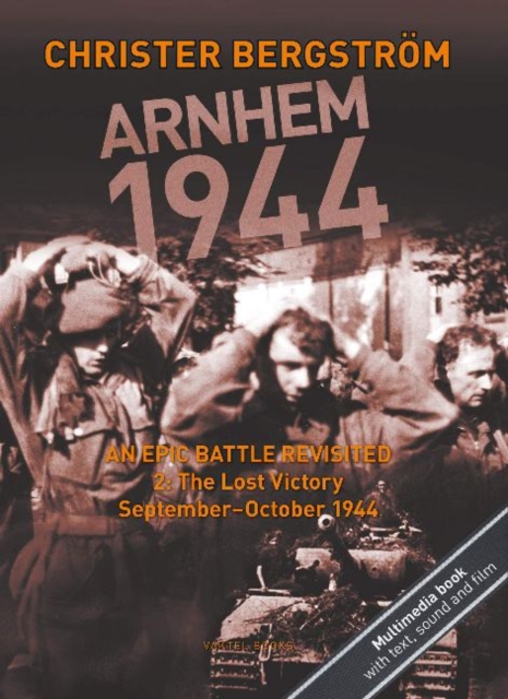 Arnhem 1944 -- An Epic Battle Revisited : Volume II: The Lost Victory -- September-October 1944, Hardback Book