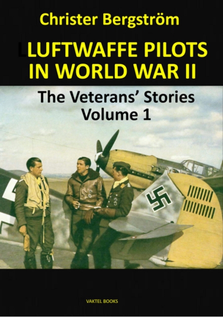 Luftwaffe Pilots In World War II : The Veterans' Stories Volume 1, Hardback Book